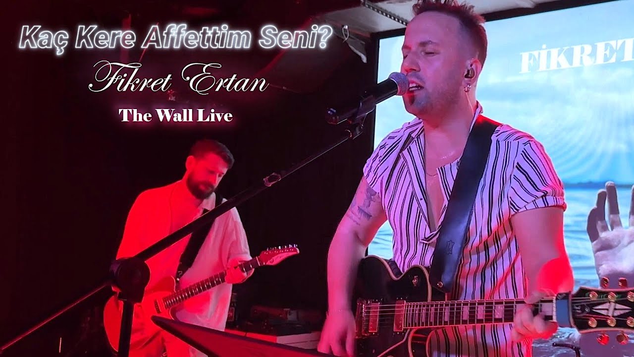 Fikret Ertan - Ka&ccedil; Kere Affettim Seni? (Live @ The Wall)