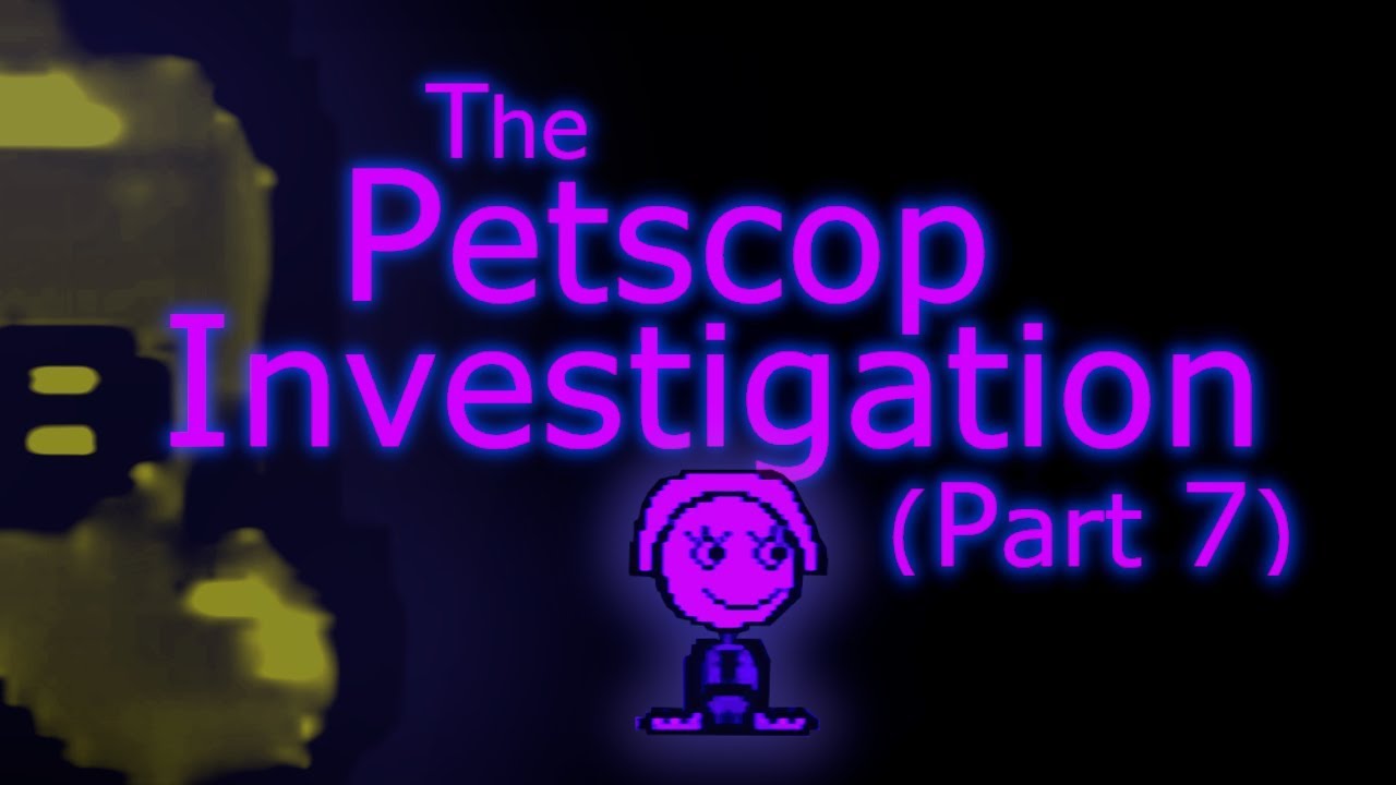 The Petscop Investigation - Part 7