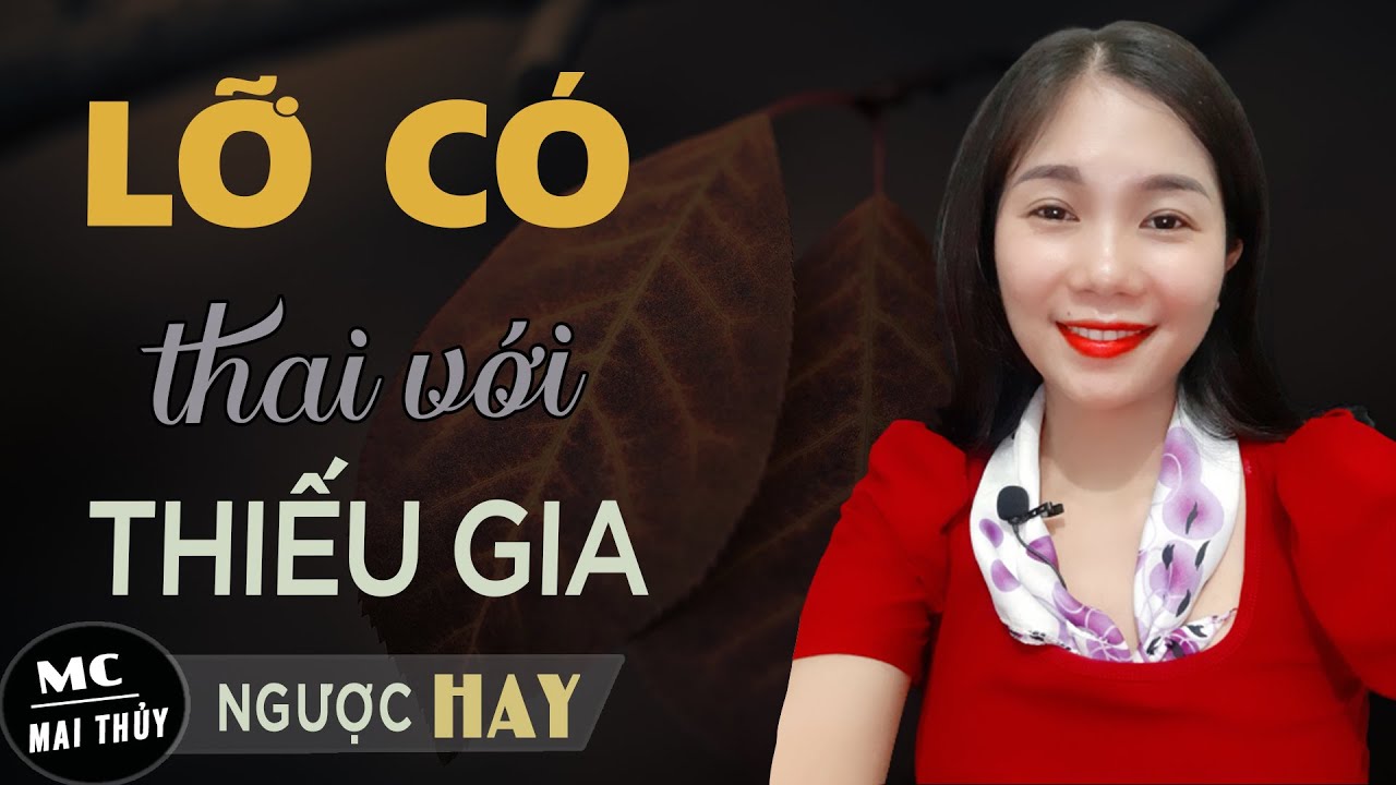 Lỡ Có Thai Với Thiếu Gia - Truyện Ngôn Tình Hay Về Lầm Lỡ Với Thiếu Gia Nhà Giàu Có Mai Thủy Kể