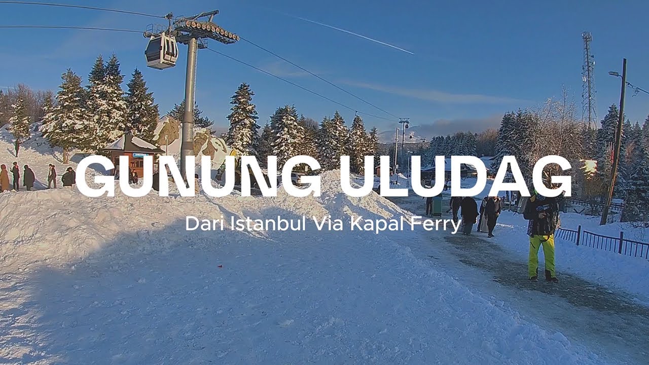 TRAVELLING TO ULUDAG MOUNTAIN BURSA FROM ISTANBUL (MAIN SALJU UNTUK PERTAMA KALINYA DI GUNUNG ULUDAG