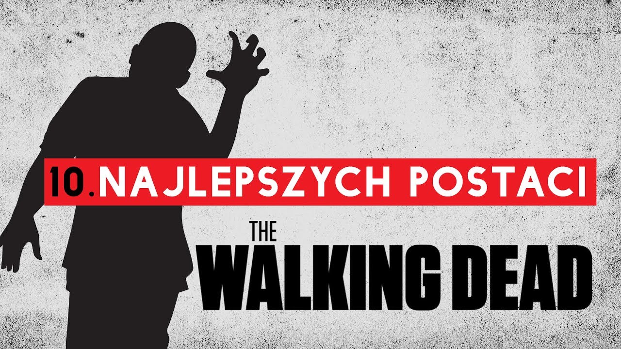 The Walking Dead: TOP 10 NAJLEPSZYCH postaci | uwaga SPOILERY