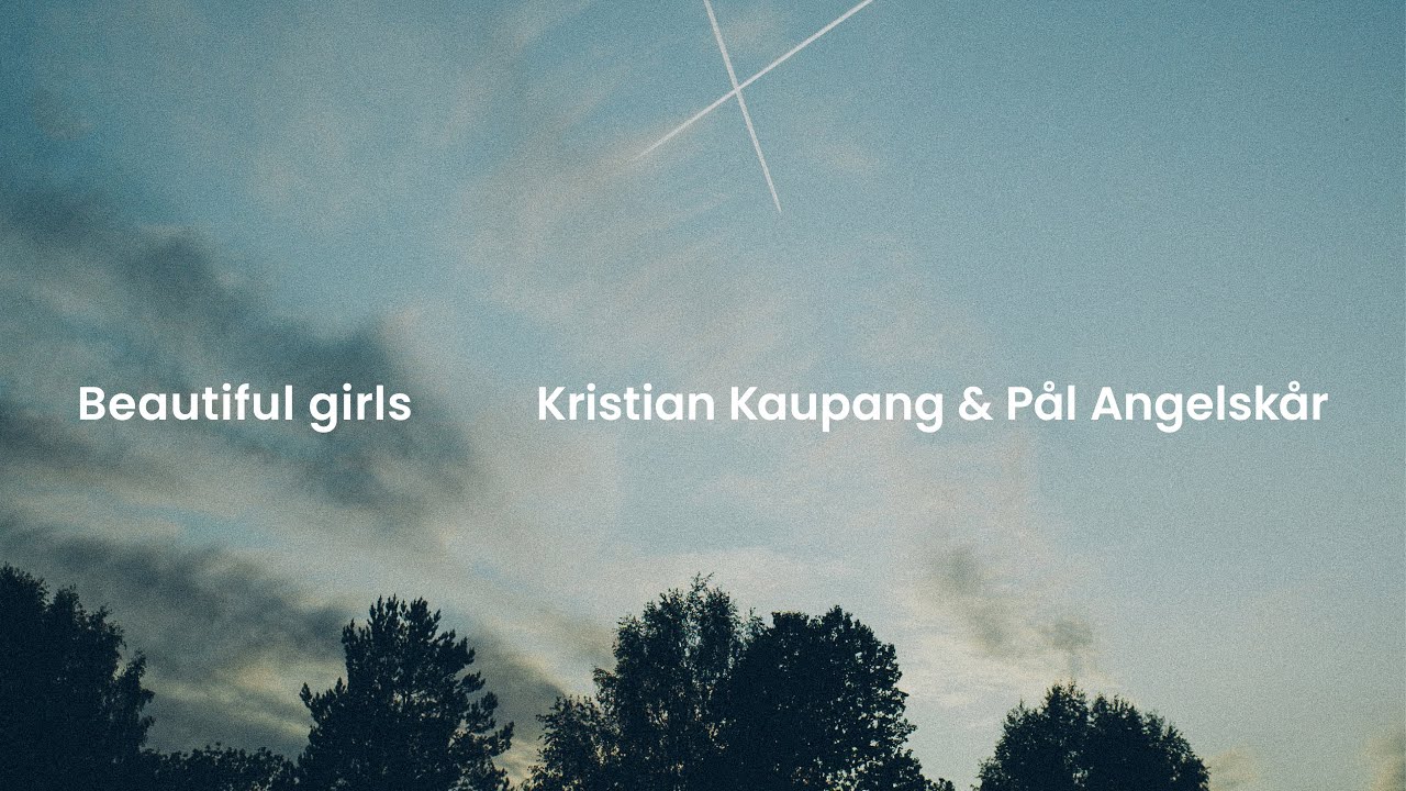Beautiful girls • Kristian Kaupang & Pål Angelskår