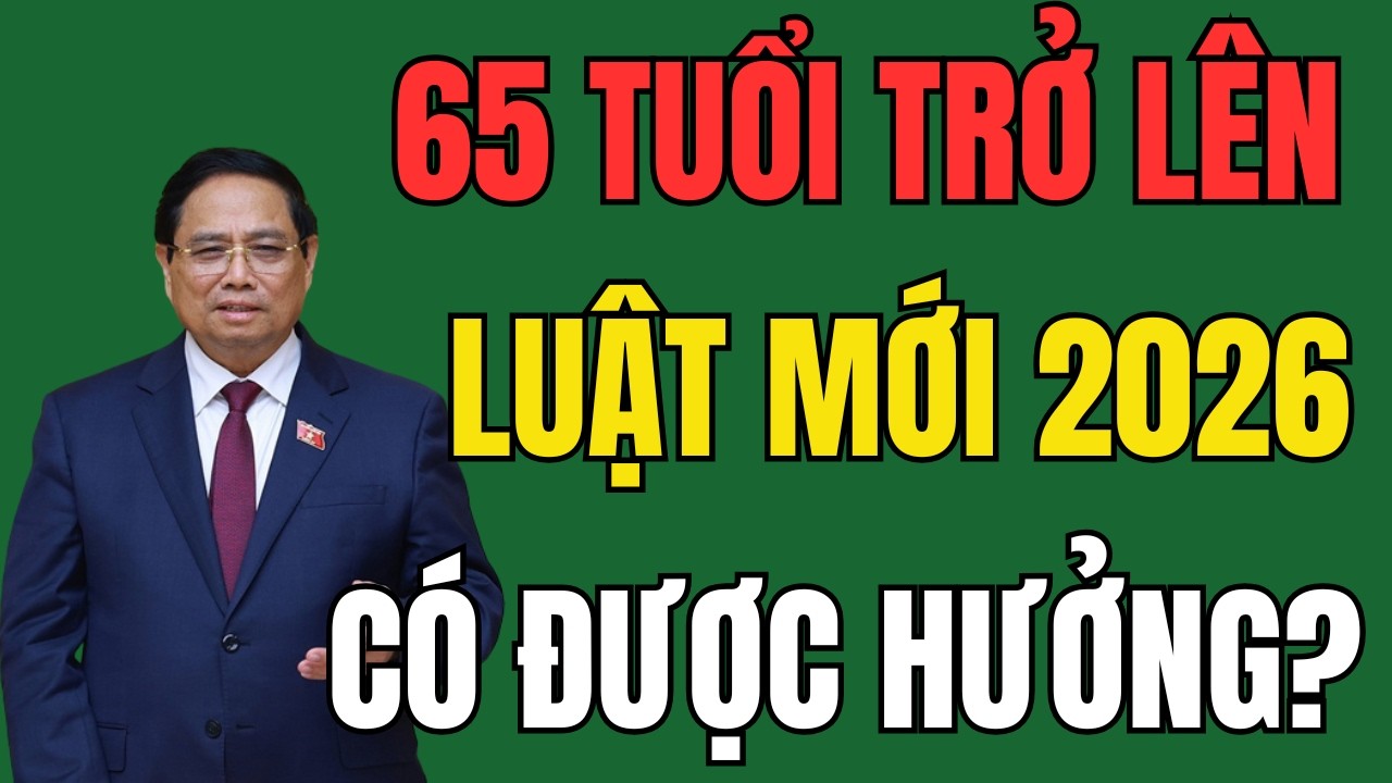 Từ 65 Tuổi Trở Lên: Điều Kiện Để Được Hưởng Trợ Cấp Hàng Tháng Năm 2026 Có Gì Mới?