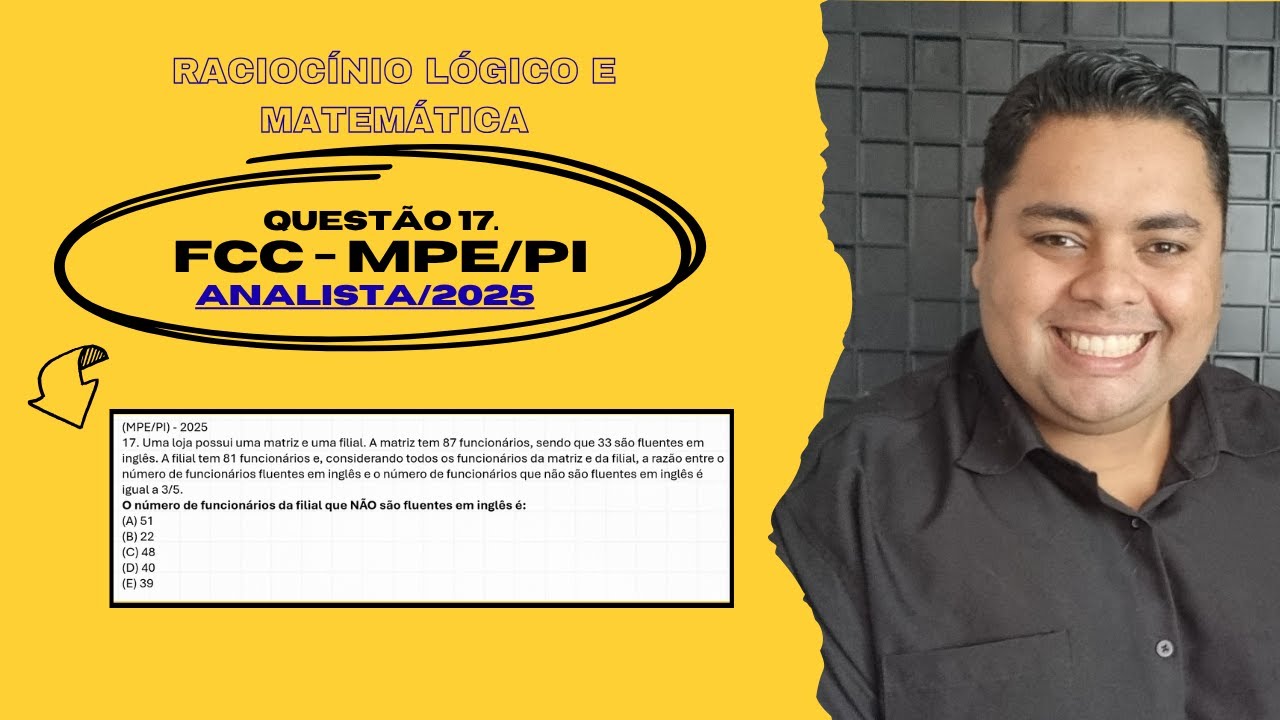 QUEST&Atilde;O 17. FCC - MPE/PI. ANALISTA 2025 (Racioc&iacute;nio L&oacute;gico e Matem&aacute;tica)