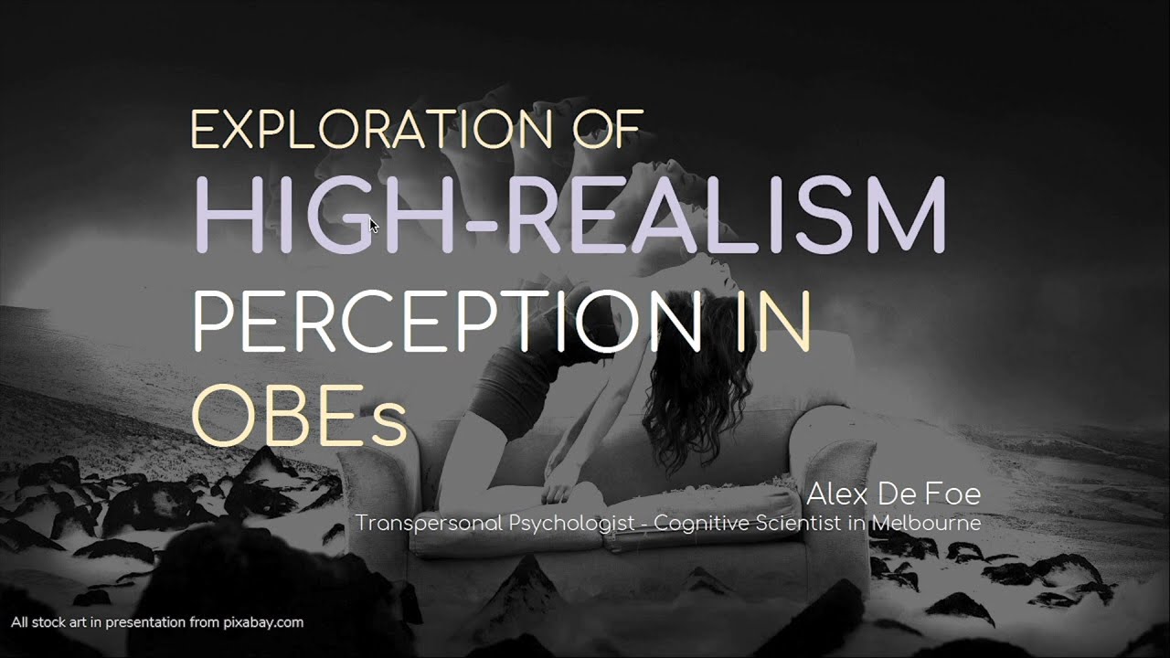 Exploration of High-Realism Veridical Perception in OBEs - Dr. Alex De Foe (Mini-Con 2018)