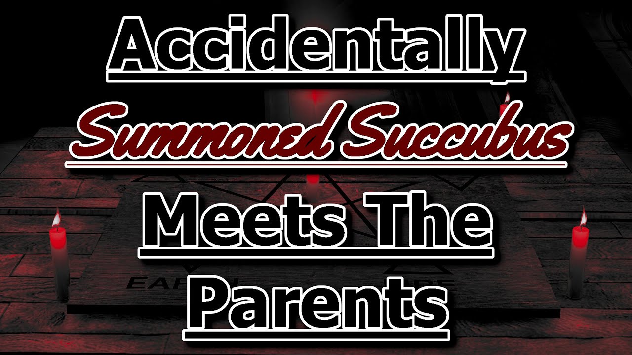 Accidentally Summoned Succubus Meets The Parents [M4F] [Demon Listener] [Switch Listener]