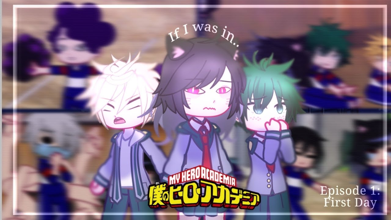 If I was born in MY HERO ACADEMIA | Gacha Plus | Episode 1: First Day // READ DESC!!
