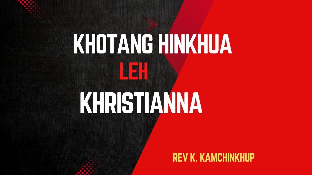 Rev. K. Kamchinkhup | Khotang Hinkhua leh Khristianna | Nitak | December 15, 2024
