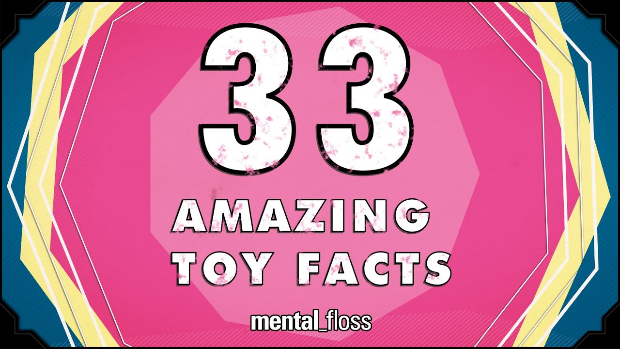 33 Amazing Toy Facts - mental_floss on YouTube (Ep.216) | Mental Floss