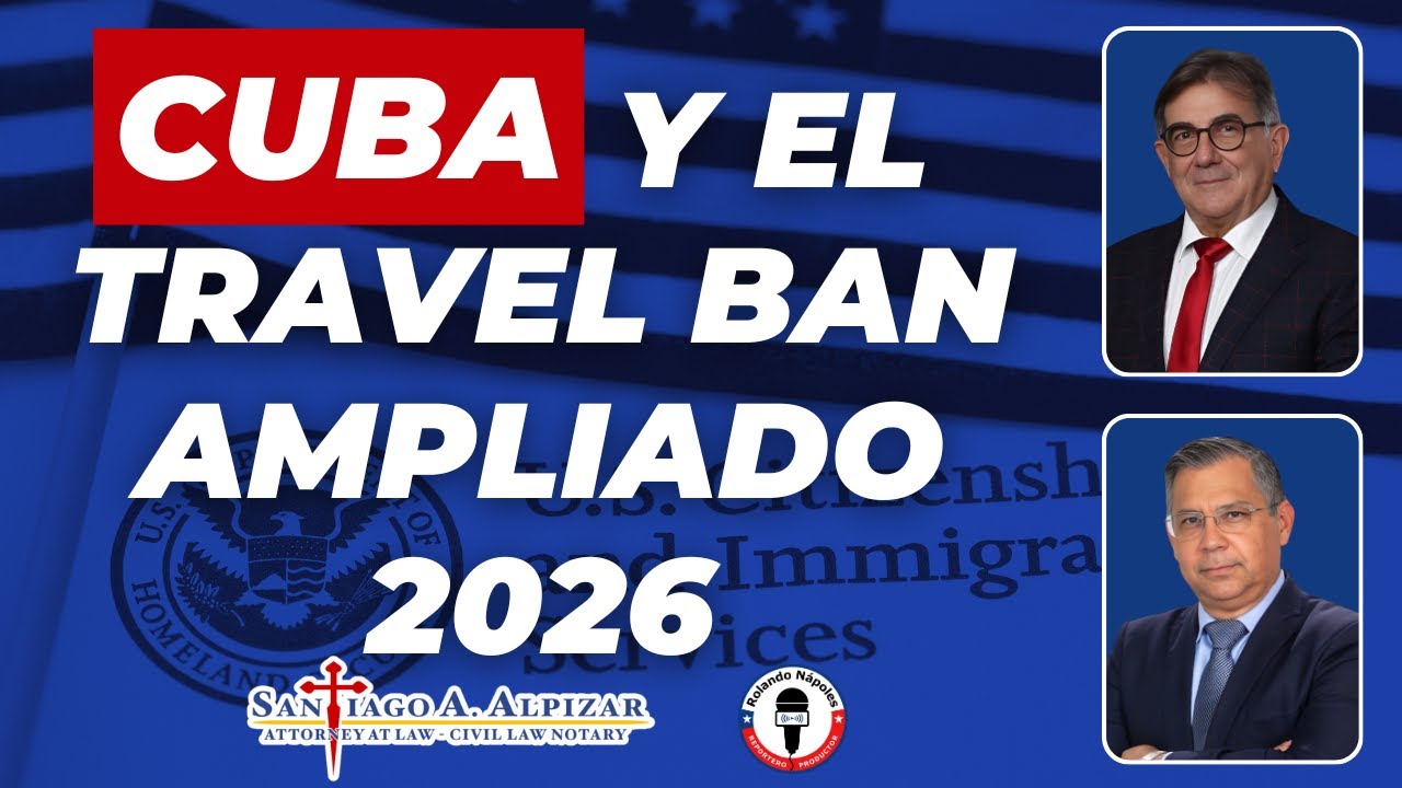Cuba en el Travel Ban ampliado 2026: Recomendaciones prácticas para no perder tu caso