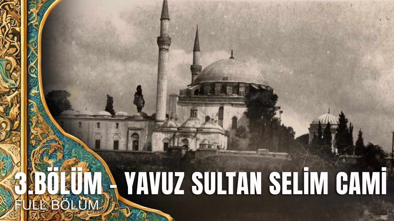 Tarihte Yürüyen Adam - Vakıf Eserlerimiz - Yavuz Sultan Selim Cami | 21 Aralık 2024