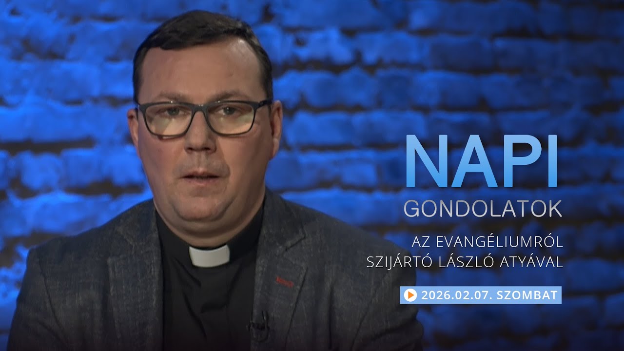 Szombati gondolatok a napi evangéliumról Szijártó László atyával – 2026.02.07.
