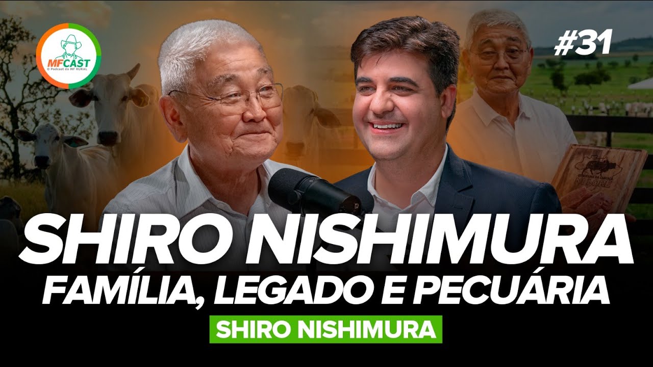 SHIRO NISHIMURA: LEGADO FAMILIAR E PAIXÃO PELA PECUÁRIA - MF Cast 31
