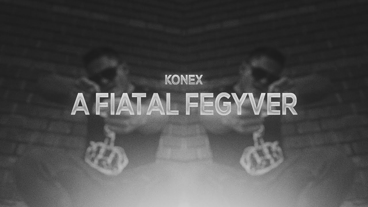 KONEX - A FIATAL FEGYVER