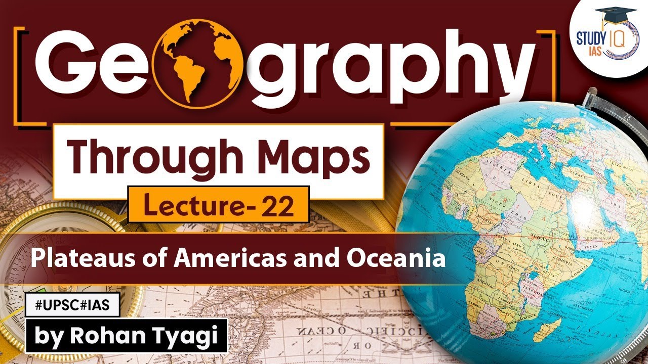 Complete GS Geography through maps | Lecture 22 - Plateaus of Americas & Oceania | UPSC StudyIQ IAS