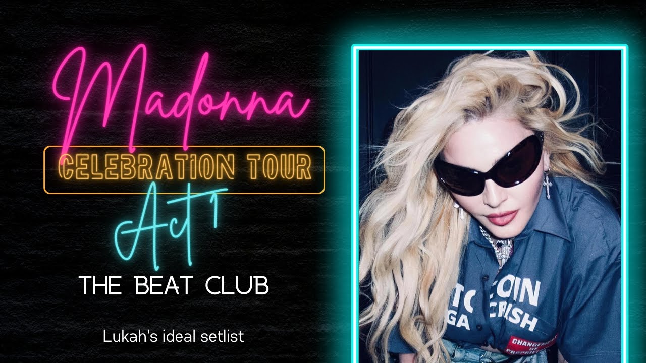 Madonna - Celebration Tour (Act 1 - The Beat Club) Lukah's ideal setlist