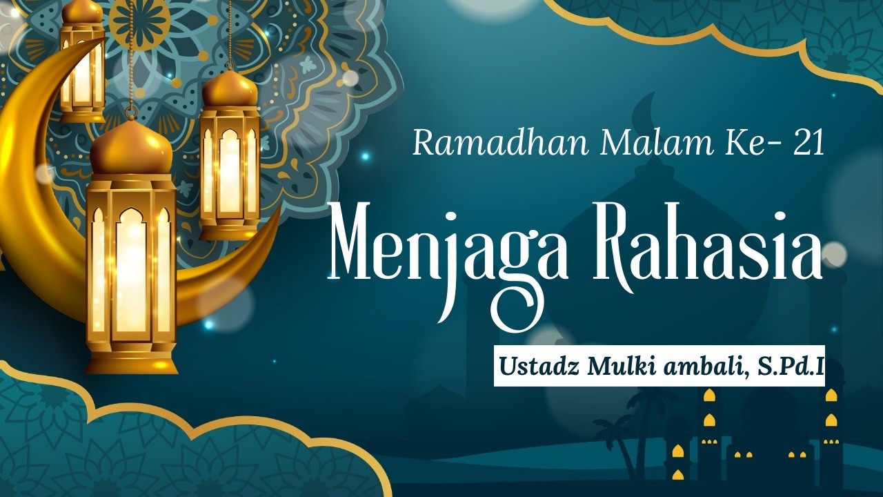MALAM #21 RAMADHAN - Ust. Mulki Hambali, S. Pd.i