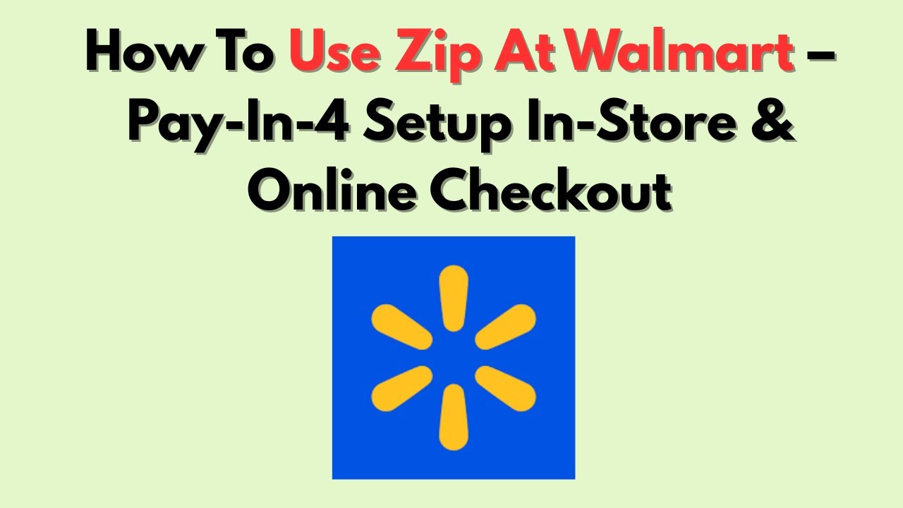 How To Use Zip At Walmart &ndash; Pay-In-4 Setup In-Store & Online Checkout