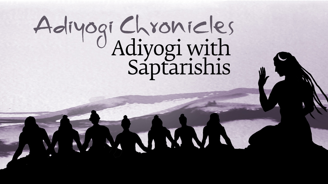 Adiyogi Chronicles - Adiyogi with Saptarishis | Sadhguru