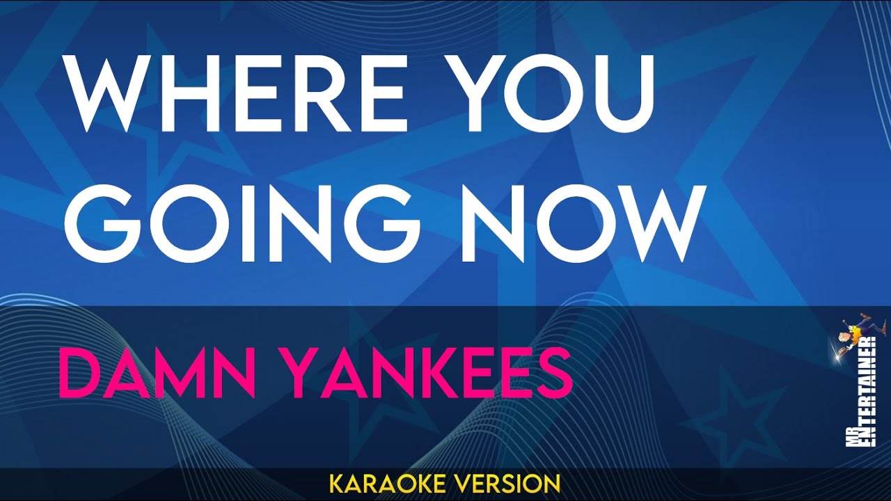 Where You Going Now - Damn Yankees (KARAOKE)