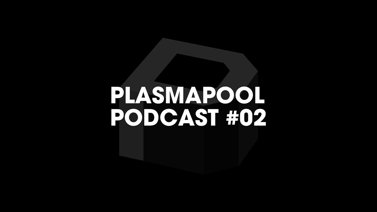 Plasmapool Podcast #02