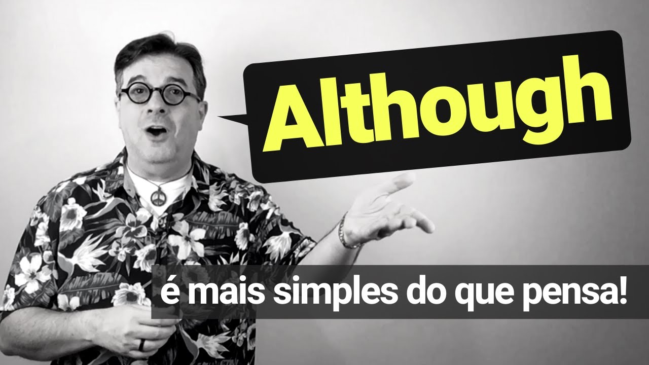 Although - muito mais simples do que parece! - Dica de Inglês do Tio Beto
