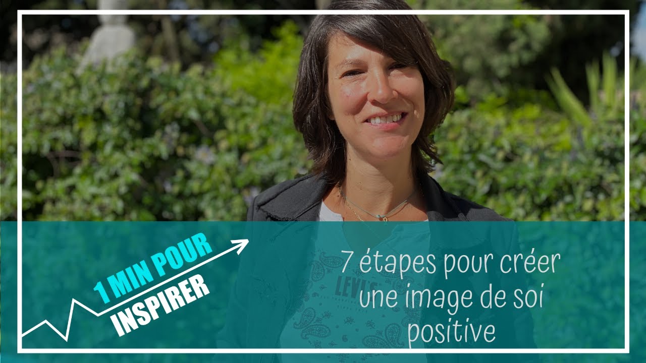 7 &eacute;tapes pour cr&eacute;er une image de soi positive