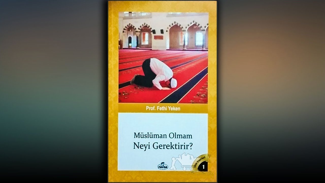 MÜSLÜMAN OLMAM NEYİ GEREKTİRİR - TEK PARÇA
