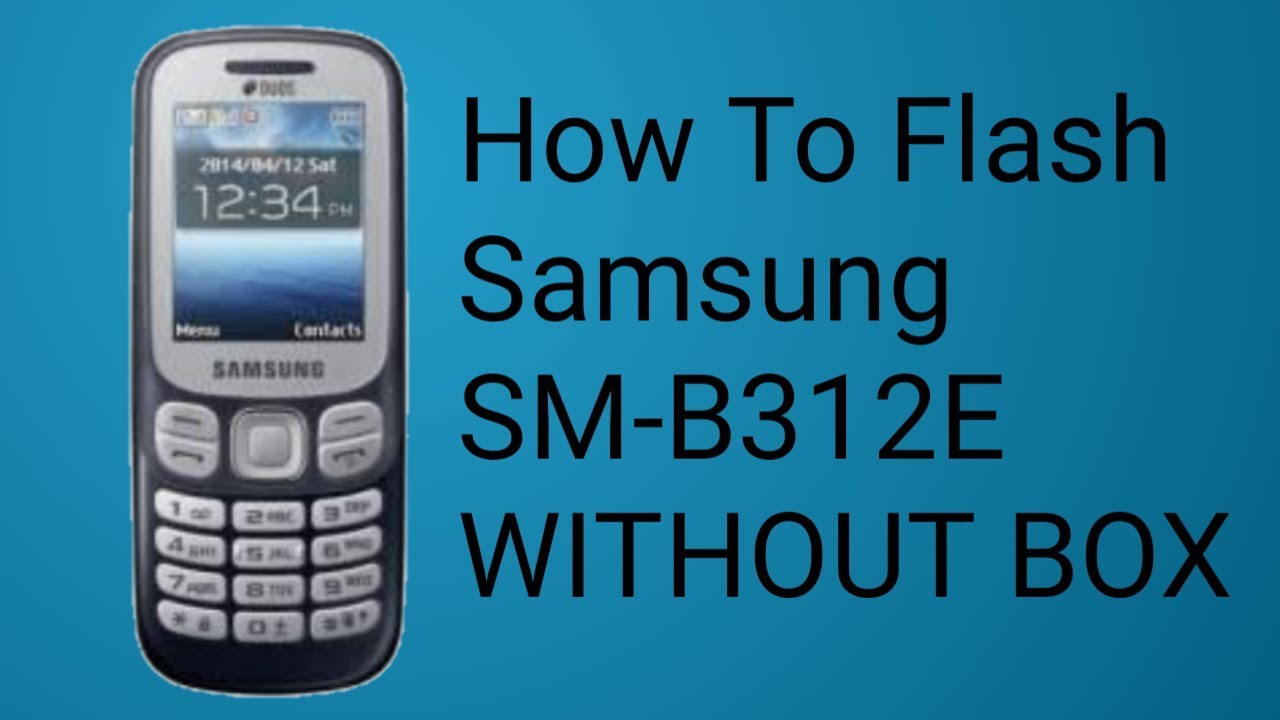 HOW TO FLASH SAMMSUNG B312E  WITHOUT BOX