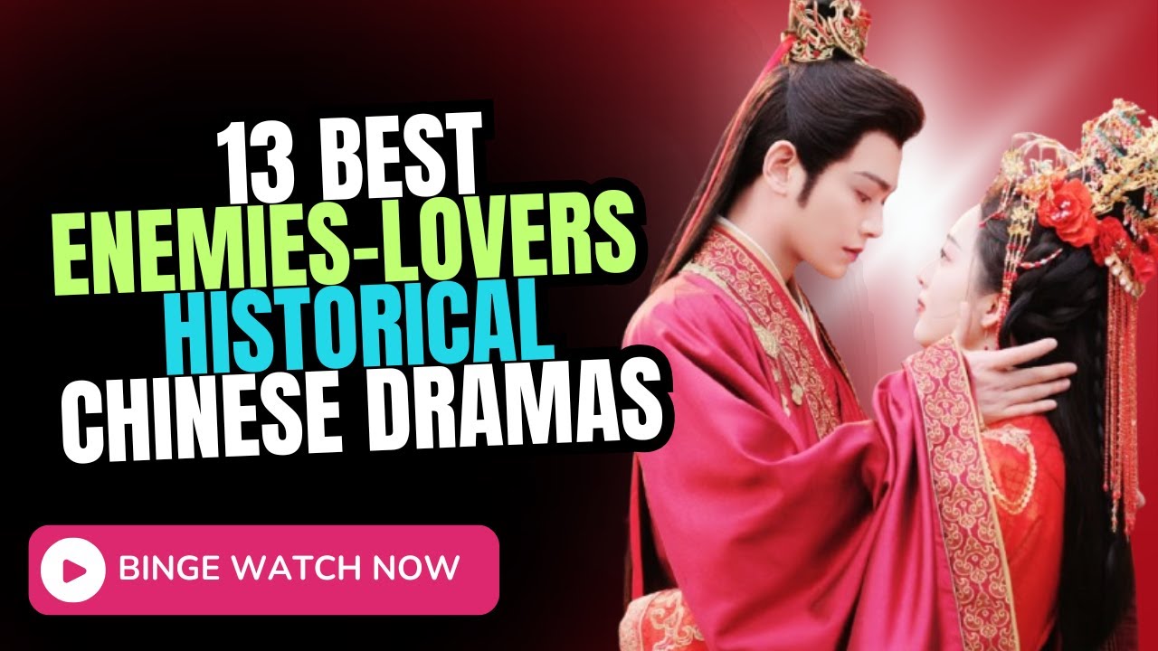 13 ENEMIES TO LOVERS Trope Best Chinese Dramas