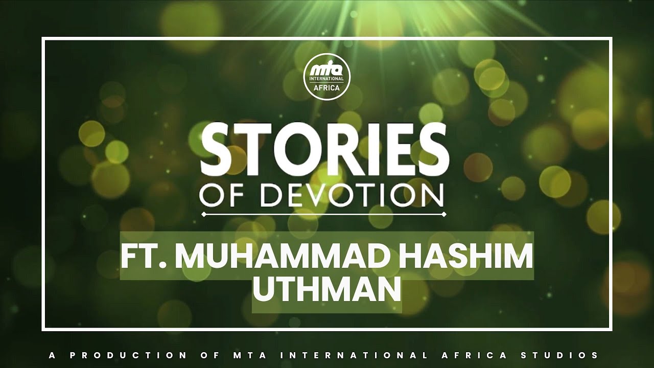 Stories of Devotion | Muhammad Hashim Uthman