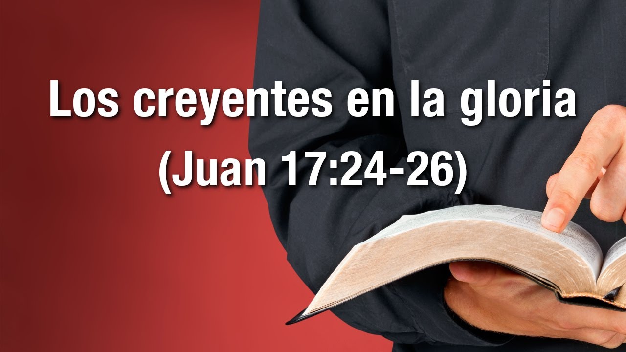 Los creyentes en la gloria (Juan 17:24-26)