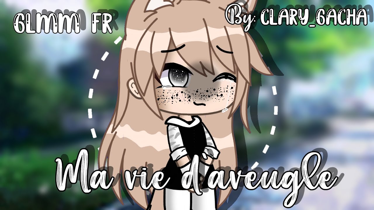 GLMM fr || ma vie d’aveugle || gacha Life || original ?