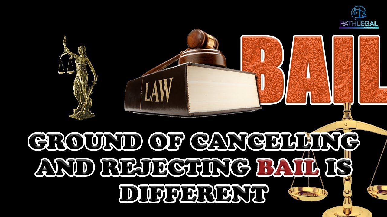 PATHLEGAL JUDGEMENTS:GROUND OF CANCELLING AND REJECTING BAIL IS DIFFERENT