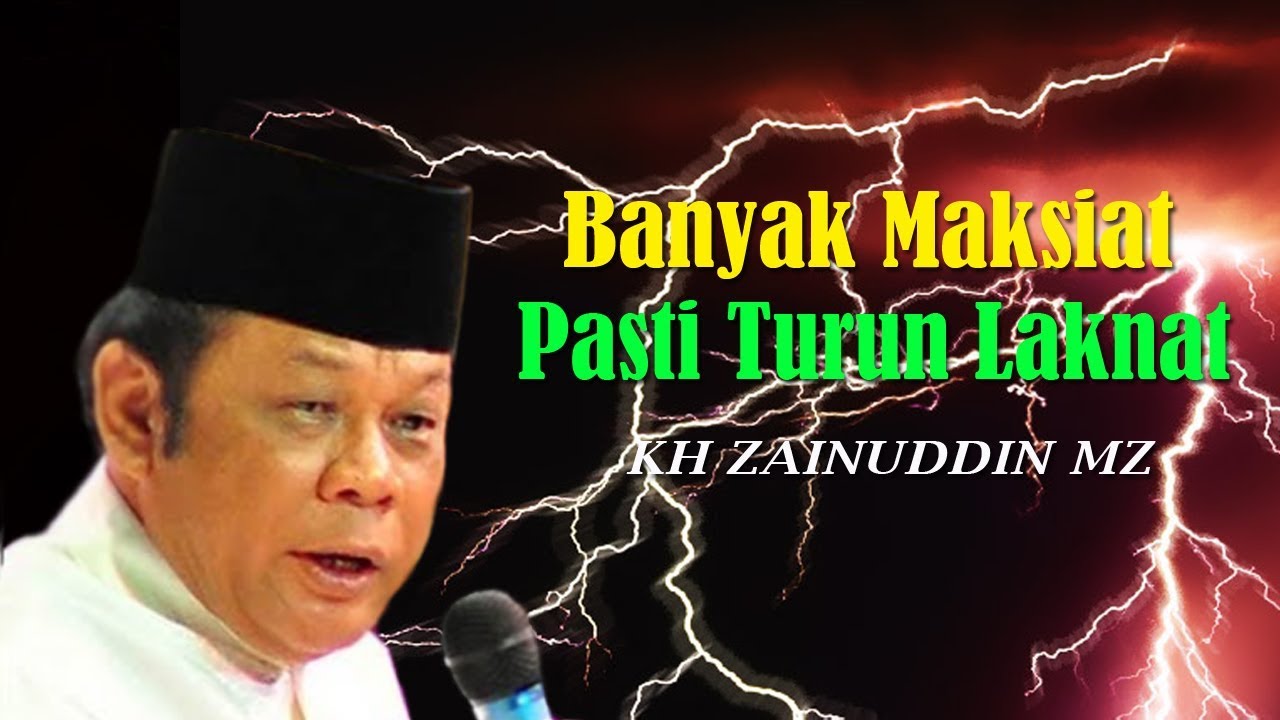 Banyak Maksiat Pasti Turun Laknat - Ceramah KH Zainuddin MZ