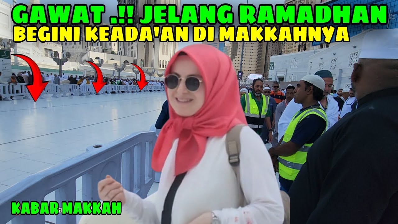 PERISTIWA DI MAKKAH MENDEKATI BULAN SUCI RAMADHAN BIKIN MELONGO SEMUA ORANG MELIHATNYA