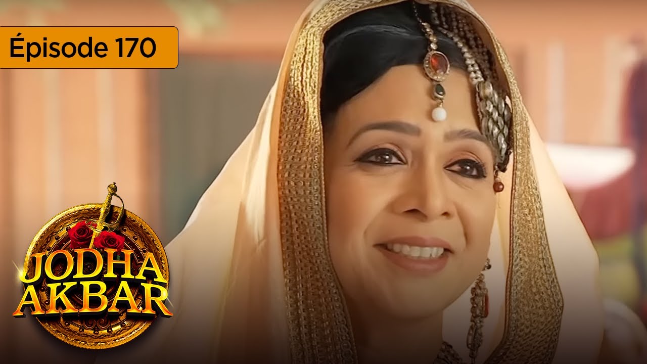 Jodha Akbar - Ep 170 - La fougueuse princesse et le prince sans coeur - Série en français - HD