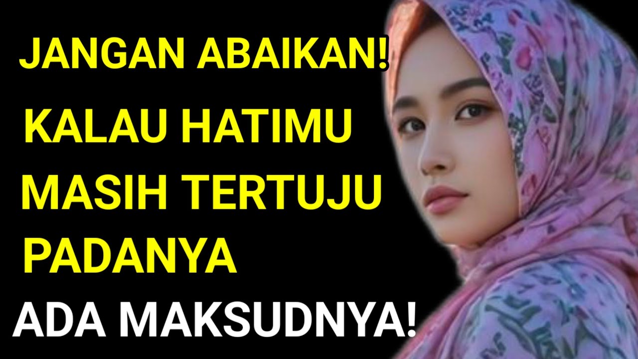 KENAPA HATIMU MASIH TERTUJU PADANYA? INI TANDA DARI ALLAH!