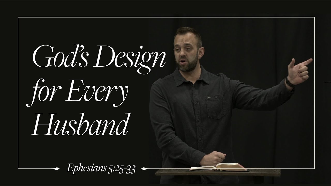 Ephesians (38): The Faithful Family: "God’s Design for Every Husband" (Ephesians 