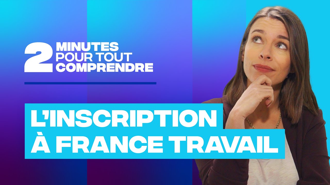 2 minutes pour tout comprendre - L’inscription à France Travail
