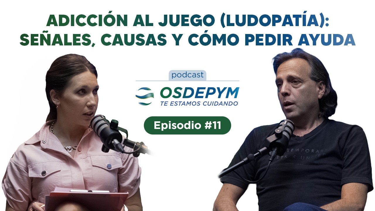 🎙️ Podcast OSDEPYM – Episodio 11: Adicción al juego (ludopatía): señales, causas y cómo pedir ayuda
