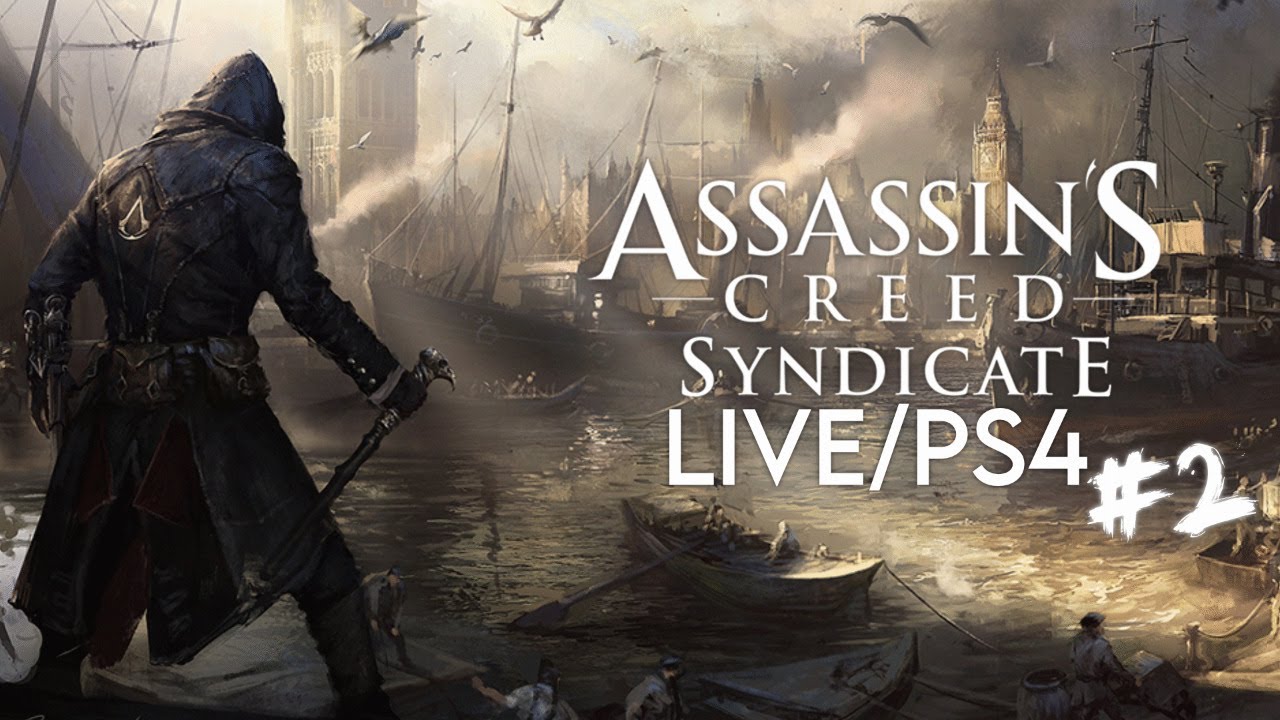 Assassin's Creed Syndicate [LIVE/PS4] - Playthrough #2