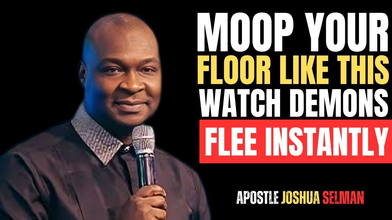 MOOP YOUR FLOOR LIKE THIS WATCH DEMONS FLEE INSTANTLY | APOSTLE JOSHUA SELMAN