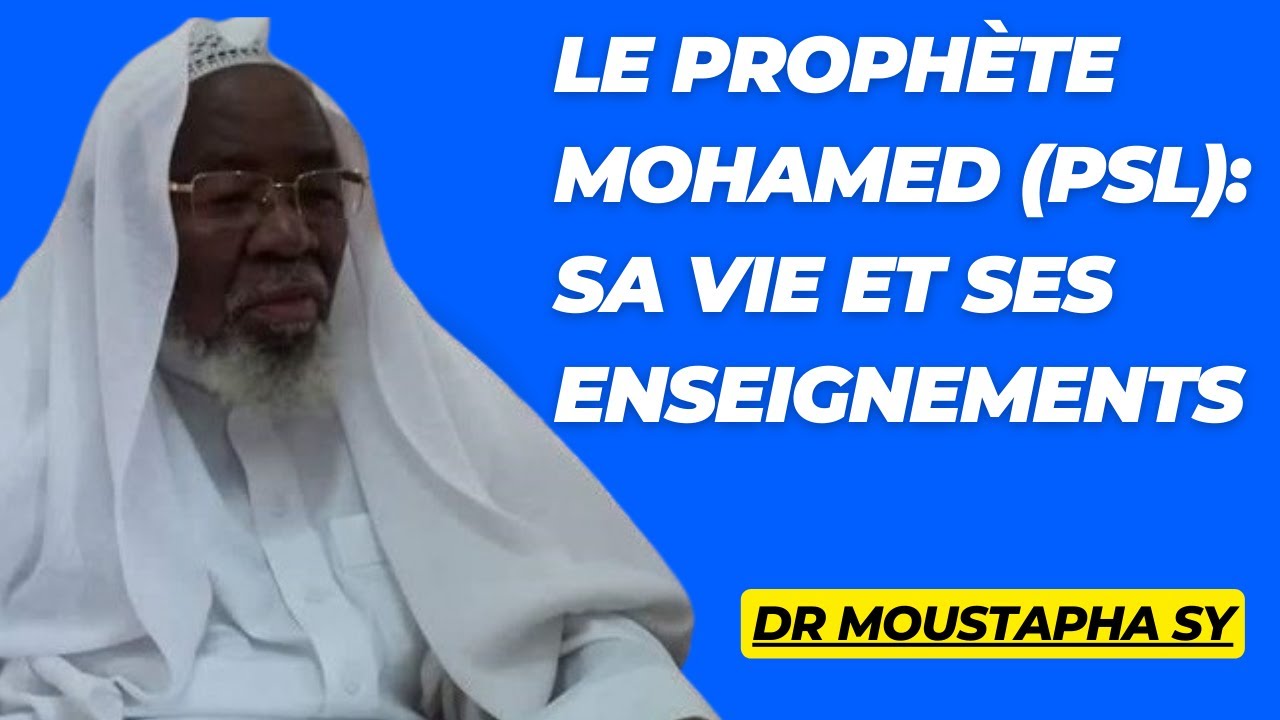 LA VIE ET LES ENSEIGNEMENTS DU PROPHETE MOHAMED (PSL) - DR MOUSTAPHA SY