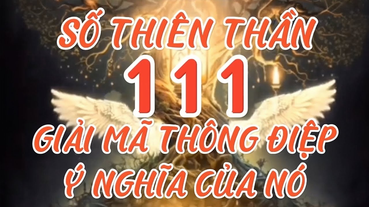 GIẢI MÃ THÔNG ĐIỆP SỐ THIÊN THẦN 111 Ý NGHĨA CỦA NÓ