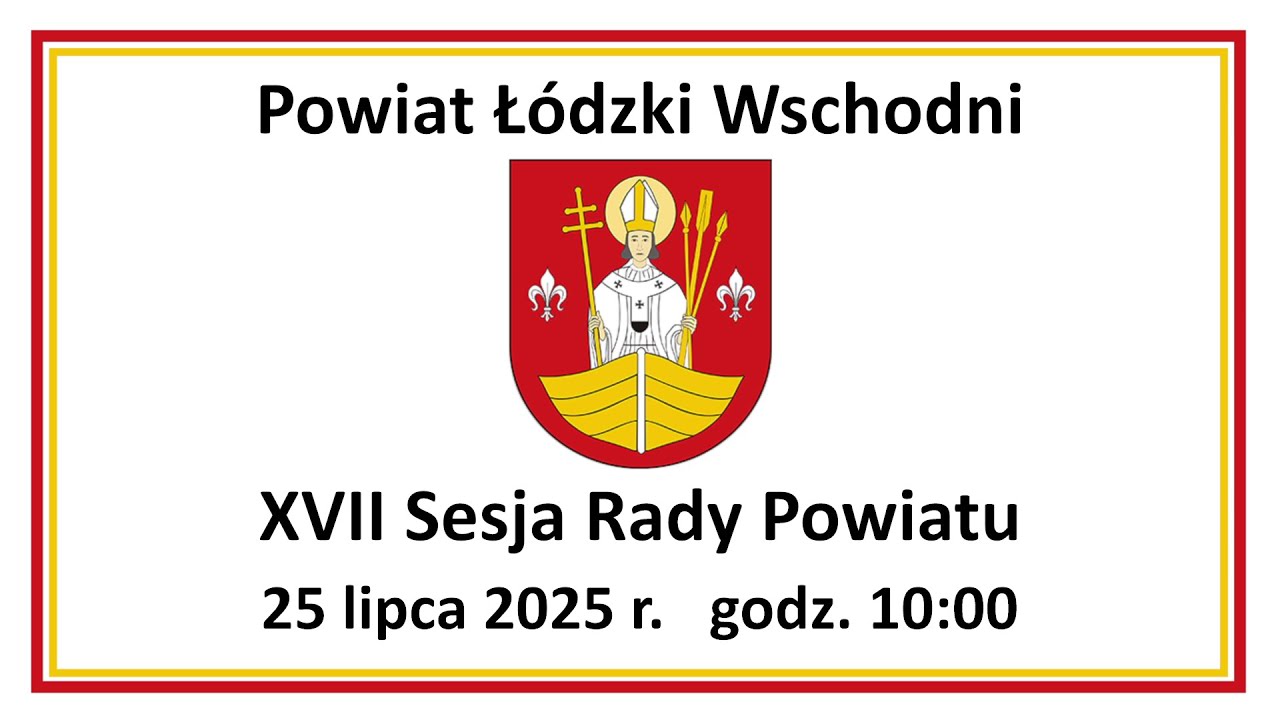 XVII Sesja Rady Powiatu Łódzkiego Wschodniego VII kadencji 25 lipca 2025 r.