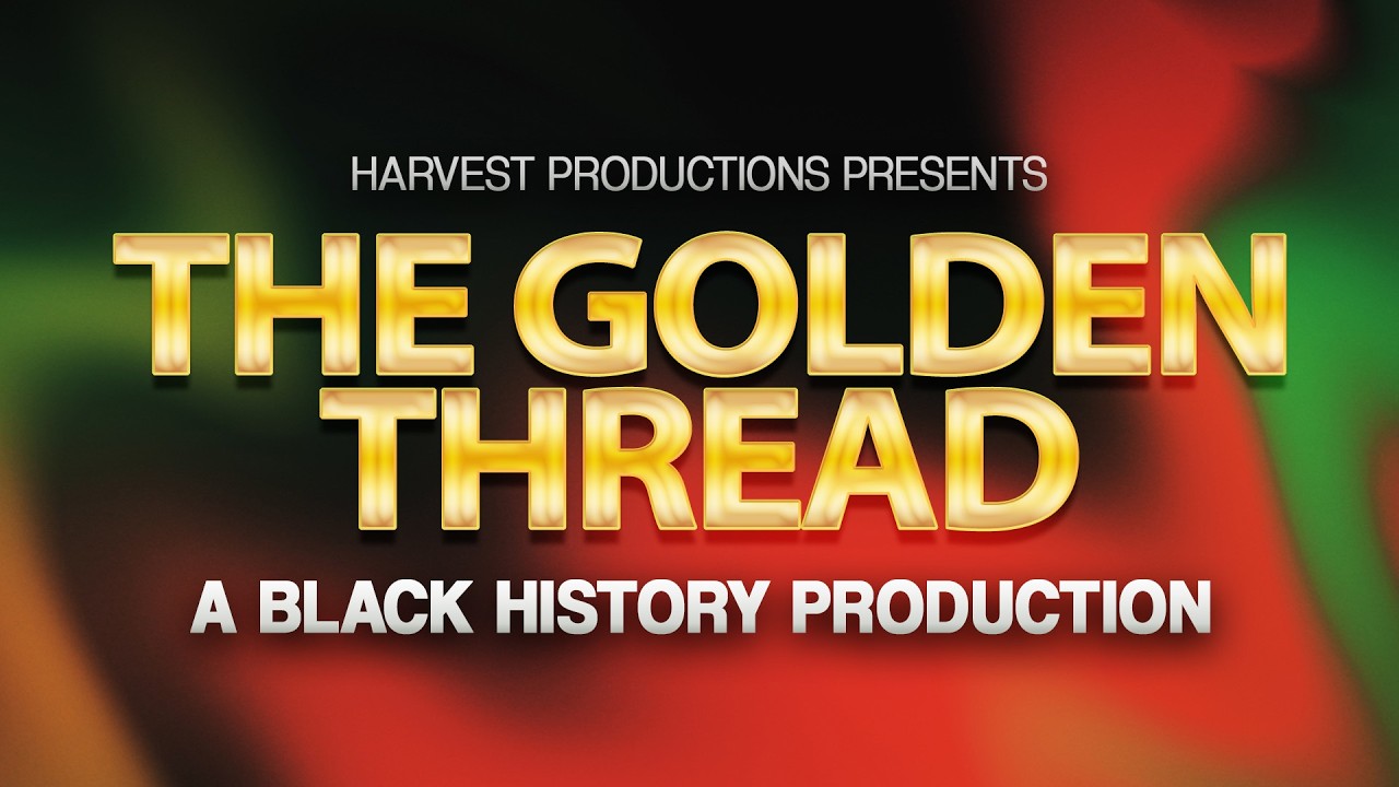 The Golden Thread | A Black History Production at the Harvest Center