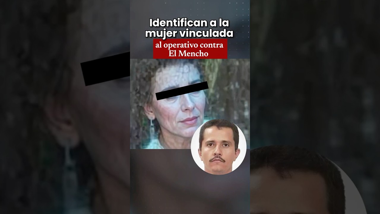 Identifican a la mujer vinculada al operativo contra El Mencho 😱