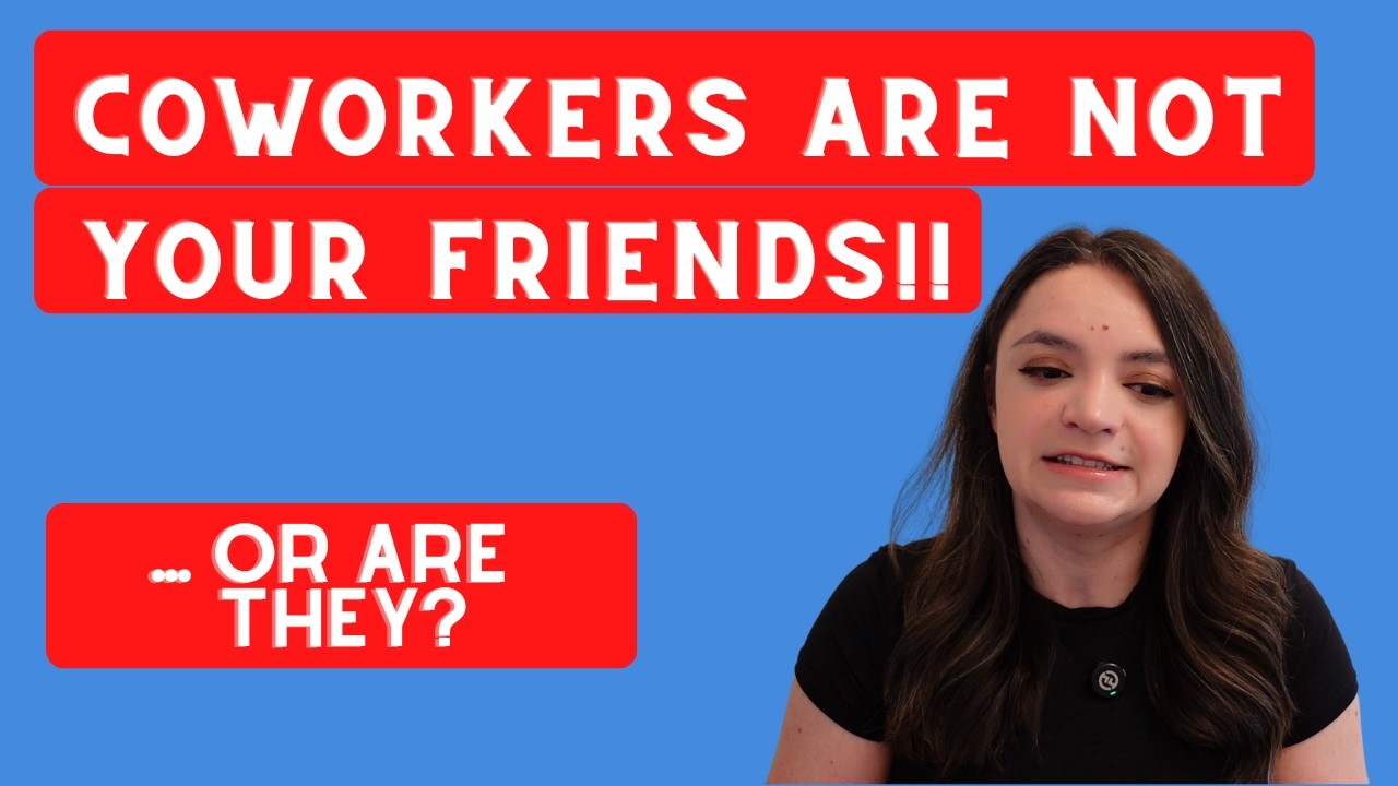 Coworkers are NOT Your Friends... but maybe they can be?