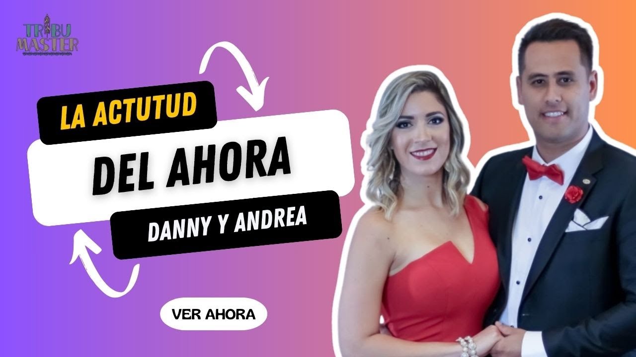🚨 La Actitud Del Ahora - Danny y Andrea López - Amway